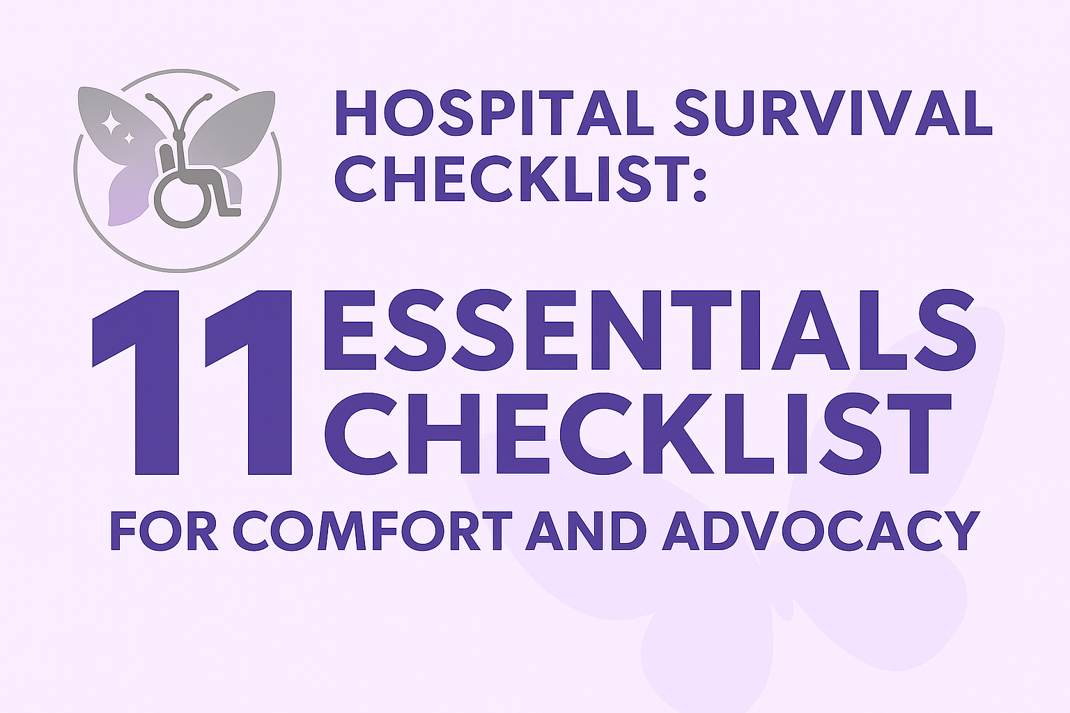 Hospital Survival Checklist: 11 Essentials for Comfort and Advocacy graphic with Butterfly Dreams on Wheels logo, soft lavender background, and subtle butterfly design.