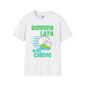 Running Late is My Cardio Tee, Workout Gift, Fitness Apparel, Exercise Humor Shirt, Unisex Fitness Wear Workout Runner Tee Cardio Tee