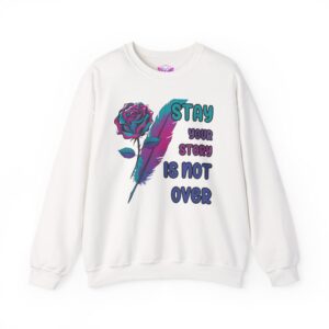 Stay Your Story is Not Over Suicide Awareness, Prevention, Motivational Crewneck, Inspirational Gift, Mental Health Awareness Sweatshirt