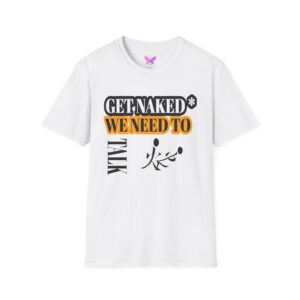 Get Naked* We Need to Talk Unisex Softstyle T-Shirt, Statement Tee, Funny Graphic Tee, Sarcastic T-Shirt, Humorous Gift Shirt, Casual Top