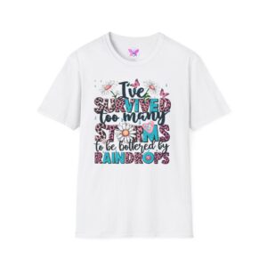 Resilience Tee — “I've Survived Too Many Storms to Be Bothered by Raindrops” Inspirational T-Shirt