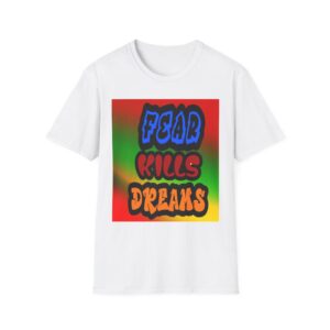 Fear Kills Dreams T-Shirt | Vibrant Graphic Tee for Motivation, Unisex Casual Wear, Inspirational Gift, Tee for Dreamers, Everyday Style