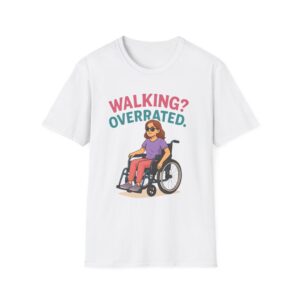 Walking Overrated Funny Wheelchair Tshirt Disability Pride Tee, Wheelchair Pride Tee,Unisex TShirt, Mobility Pride Tee, Disability Advocacy