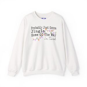 Probably Just Gonna Jingle Some Of The Way I'm Tired Christmas T-shirt, Funny Holiday Shirt, Christmas Jingle Song Shirt, Christmas Shirt