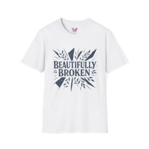 Beautifully Broken T-Shirt Inspirational Quote Tee, Empowerment Gift Promoting Self-love, Motivation and Mental Health Awareness.