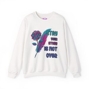 Stay Your Story is Not Over Suicide Awareness, Prevention, Motivational Crewneck, Inspirational Gift, Mental Health Awareness Sweatshirt
