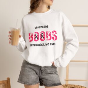 Adult "Who Needs Boobs With A Ass Like This" Funny Breast Cancer Ribbon Crewneck
