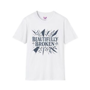 Beautifully Broken T-Shirt Inspirational Quote Tee, Empowerment Gift Promoting Self-love, Motivation and Mental Health Awareness.