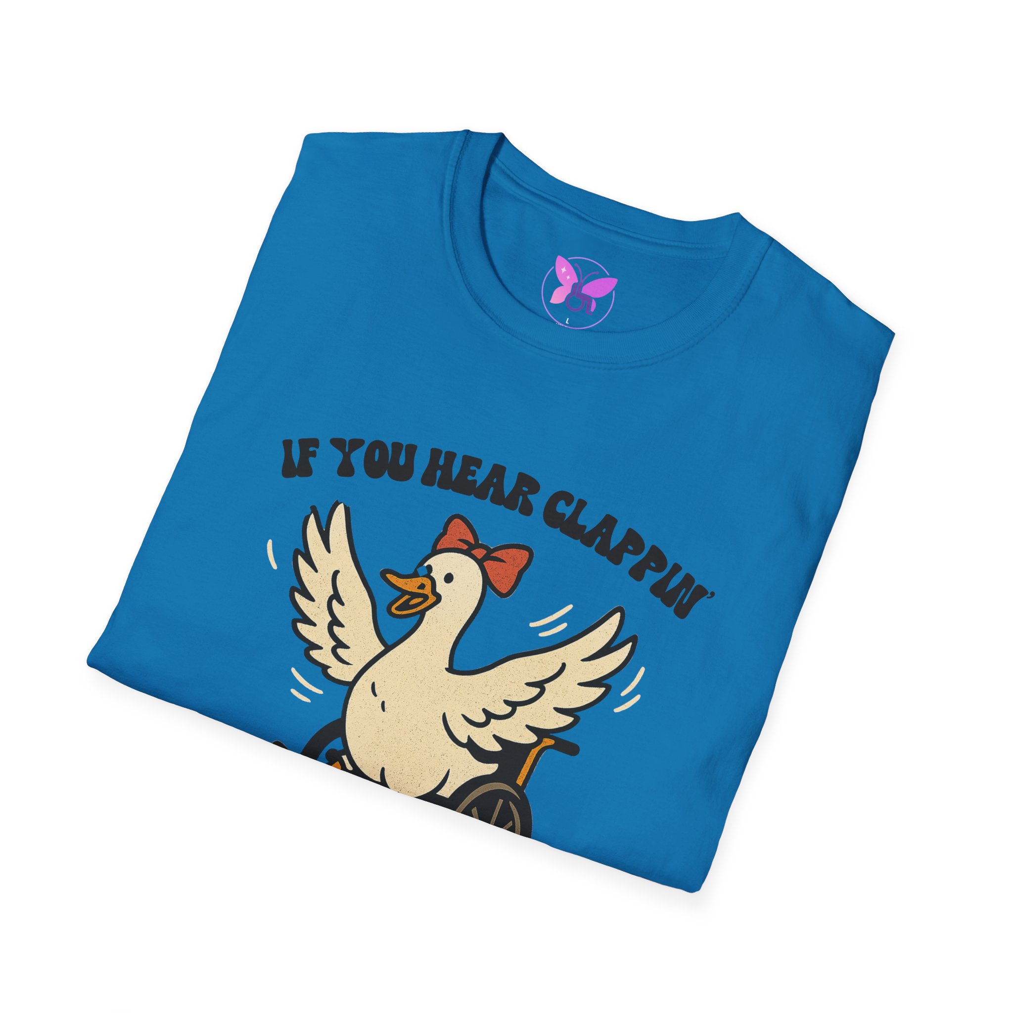If You Hear Clapping It is Just My Flaps A Flapping Disability Humor Tee, wheelchair T-Shirt, Casual Wear, Gifts for disabled, Unisex Gift - Image 52