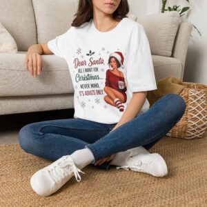 Dear Santa, All I Want for Christmas... Never Mind, It's Adults Only Shirt