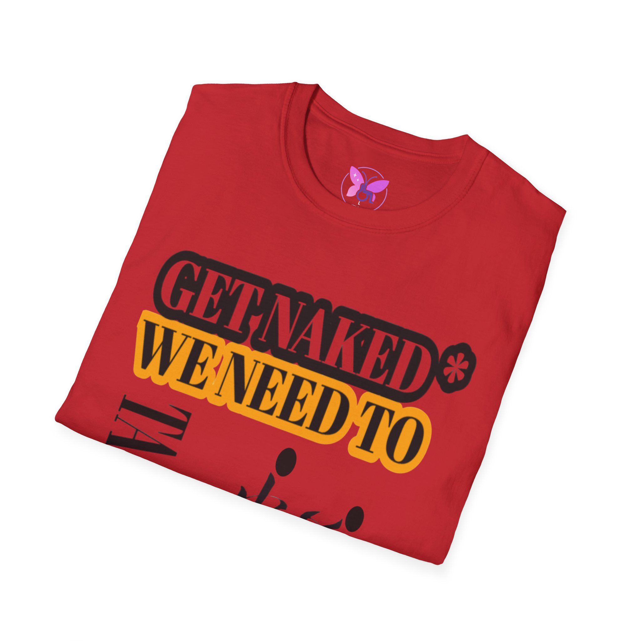 Get Naked* We Need to Talk Unisex Softstyle T-Shirt, Statement Tee, Funny Graphic Tee, Sarcastic T-Shirt, Humorous Gift Shirt, Casual Top - Image 24